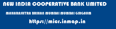 NEW INDIA COOPERATIVE BANK LIMITED  MAHARASHTRA BRIHAN MUMBAI MUMBAI GIRGAUM  micr code